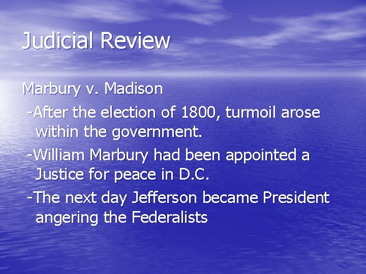 Judicial Review Marbury v. Madison -After the election of 1800, turmoil arose within the