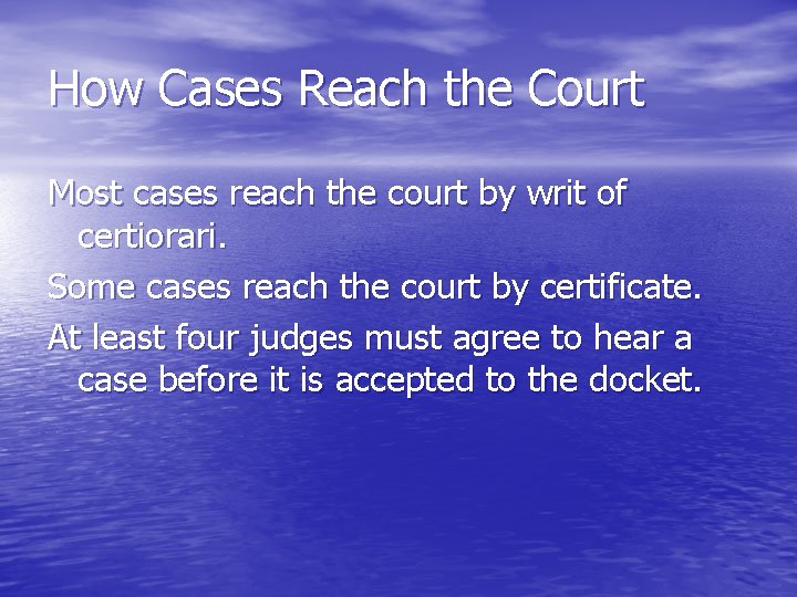 How Cases Reach the Court Most cases reach the court by writ of certiorari.