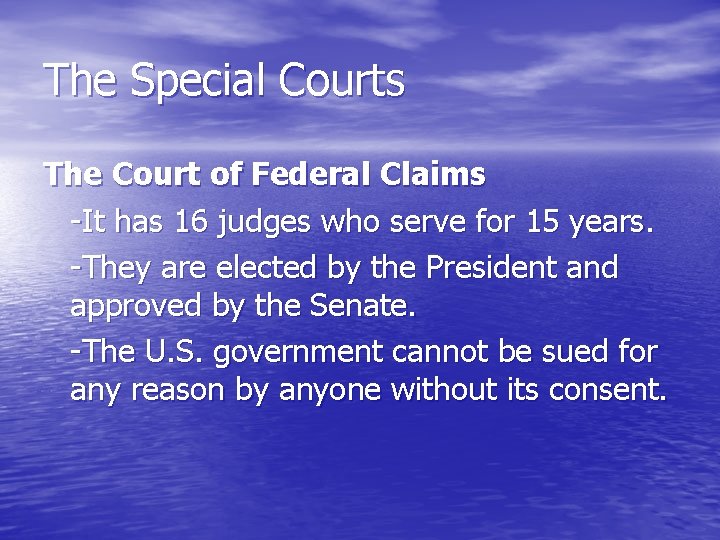 The Special Courts The Court of Federal Claims -It has 16 judges who serve