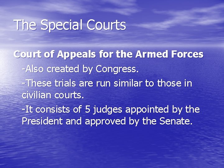 The Special Courts Court of Appeals for the Armed Forces -Also created by Congress.