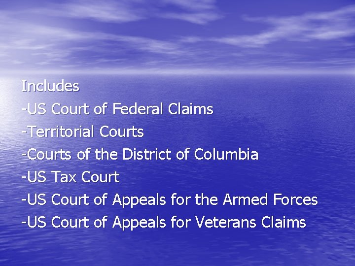 Includes -US Court of Federal Claims -Territorial Courts -Courts of the District of Columbia