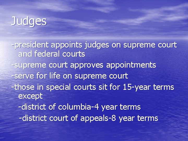 Judges -president appoints judges on supreme court and federal courts -supreme court approves appointments