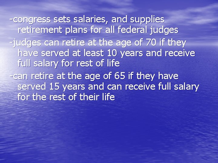 -congress sets salaries, and supplies retirement plans for all federal judges -judges can retire