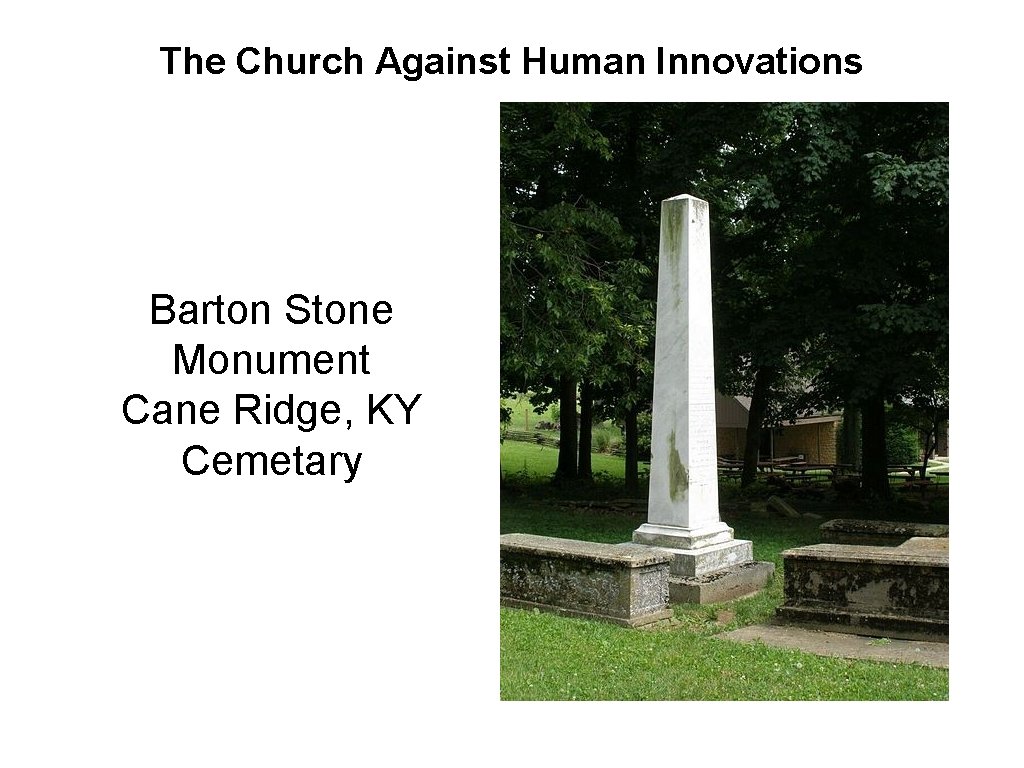 The Church Against Human Innovations Barton Stone Monument Cane Ridge, KY Cemetary 