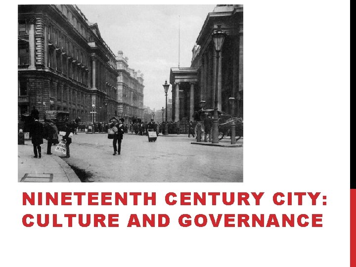 NINETEENTH CENTURY CITY: CULTURE AND GOVERNANCE 