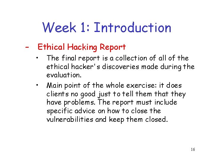 Week 1: Introduction – Ethical Hacking Report • • The final report is a