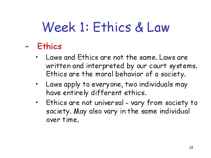 Week 1: Ethics & Law – Ethics • • • Laws and Ethics are