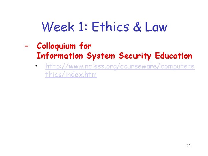 Week 1: Ethics & Law – Colloquium for Information System Security Education • http: