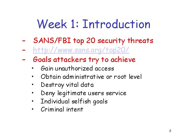 Week 1: Introduction – – – SANS/FBI top 20 security threats http: //www. sans.