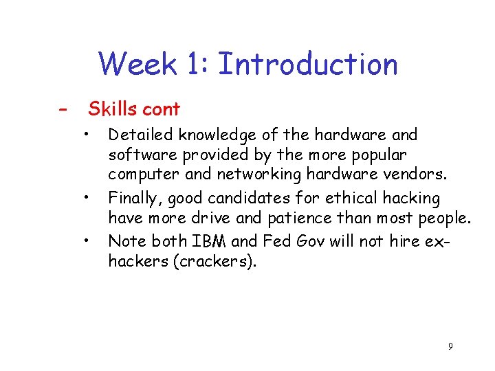 Week 1: Introduction – Skills cont • • • Detailed knowledge of the hardware
