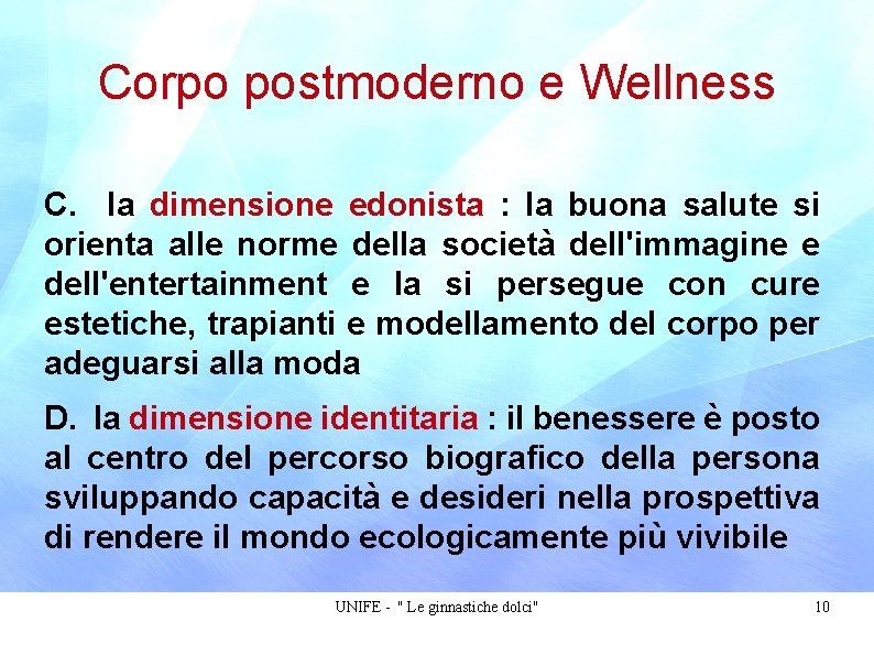 Corpo postmoderno e Wellness C. la dimensione edonista : la buona salute si orienta