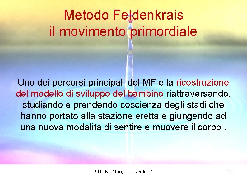 Metodo Feldenkrais il movimento primordiale Uno dei percorsi principali del MF è la ricostruzione