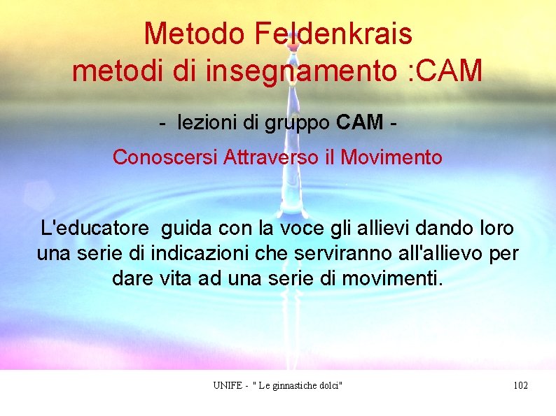 Metodo Feldenkrais metodi di insegnamento : CAM - lezioni di gruppo CAM Conoscersi Attraverso