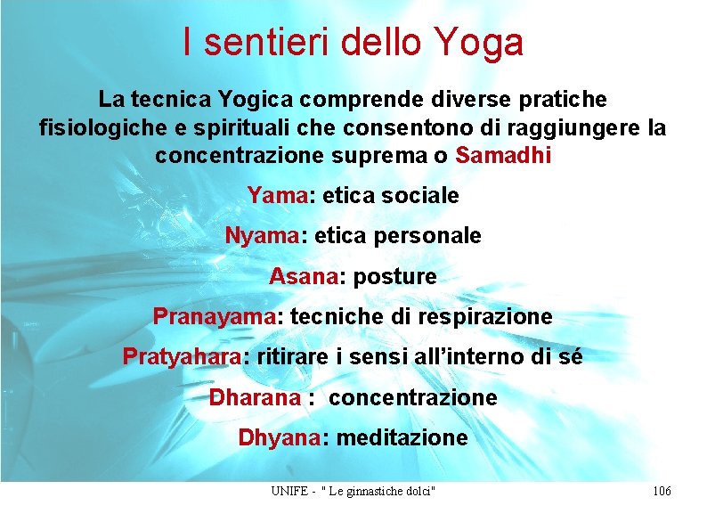 I sentieri dello Yoga La tecnica Yogica comprende diverse pratiche fisiologiche e spirituali che