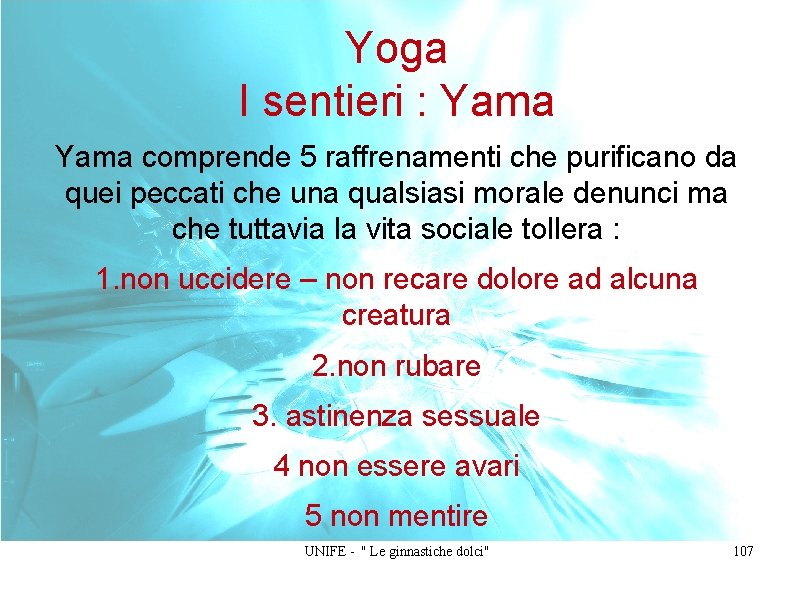 Yoga I sentieri : Yama comprende 5 raffrenamenti che purificano da quei peccati che