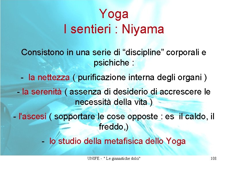 Yoga I sentieri : Niyama Consistono in una serie di “discipline” corporali e psichiche