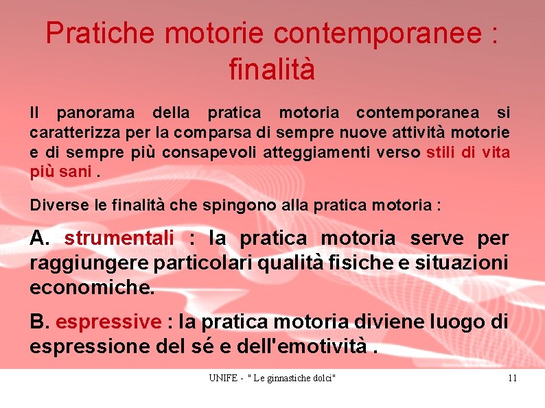 Pratiche motorie contemporanee : finalità Il panorama della pratica motoria contemporanea si caratterizza per