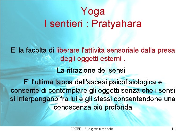 Yoga I sentieri : Pratyahara E' la facoltà di liberare l'attività sensoriale dalla presa