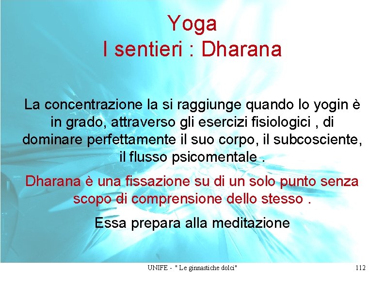 Yoga I sentieri : Dharana La concentrazione la si raggiunge quando lo yogin è