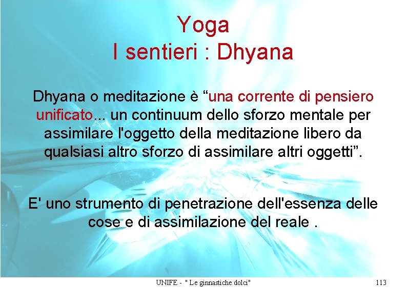 Yoga I sentieri : Dhyana o meditazione è “una corrente di pensiero unificato. .