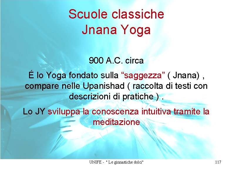 Scuole classiche Jnana Yoga 900 A. C. circa É lo Yoga fondato sulla “saggezza”