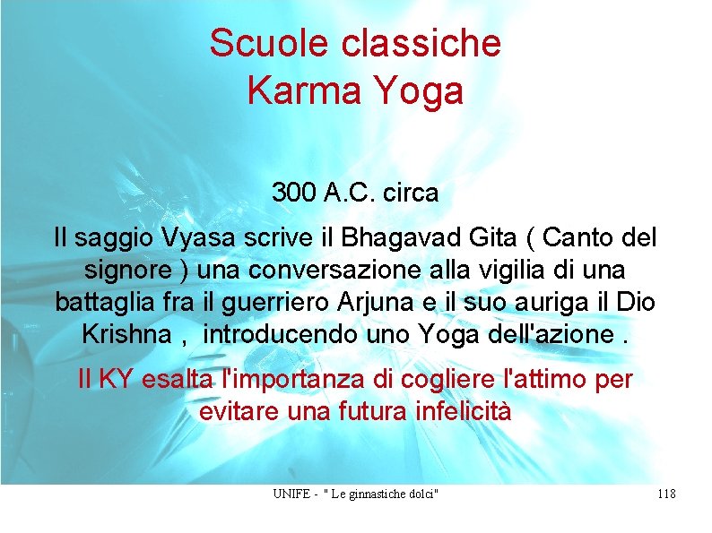 Scuole classiche Karma Yoga 300 A. C. circa Il saggio Vyasa scrive il Bhagavad
