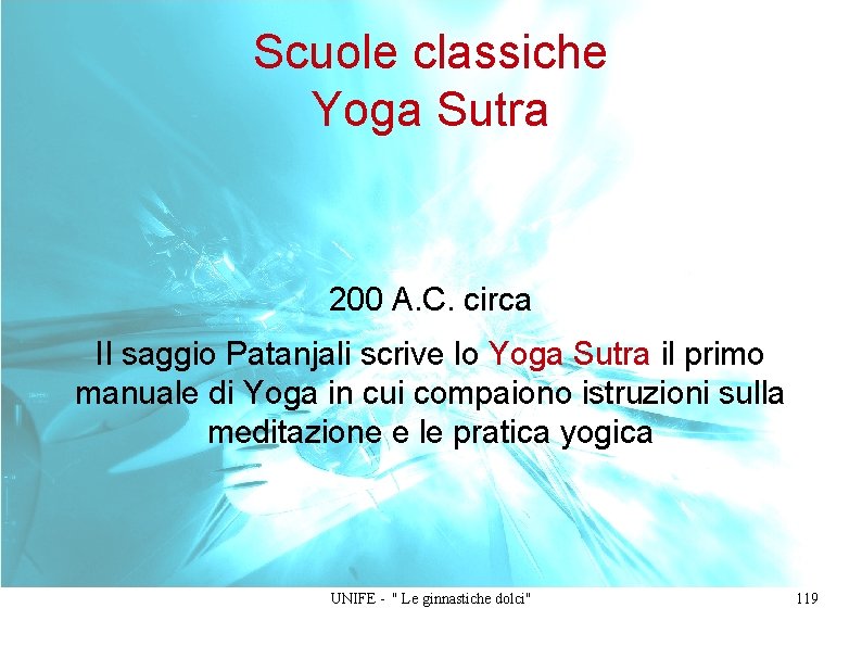 Scuole classiche Yoga Sutra 200 A. C. circa Il saggio Patanjali scrive lo Yoga