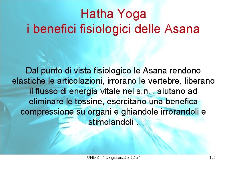 Hatha Yoga i benefici fisiologici delle Asana Dal punto di vista fisiologico le Asana