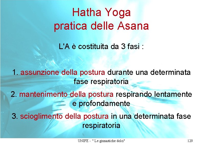 Hatha Yoga pratica delle Asana L'A è costituita da 3 fasi : 1. assunzione