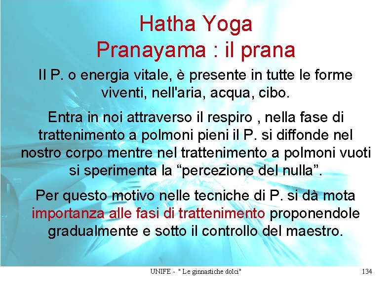 Hatha Yoga Pranayama : il prana Il P. o energia vitale, è presente in