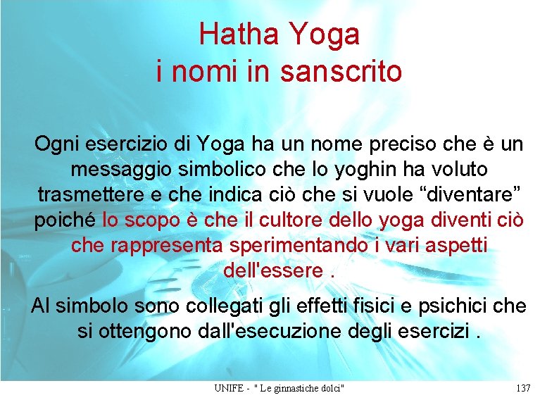 Hatha Yoga i nomi in sanscrito Ogni esercizio di Yoga ha un nome preciso