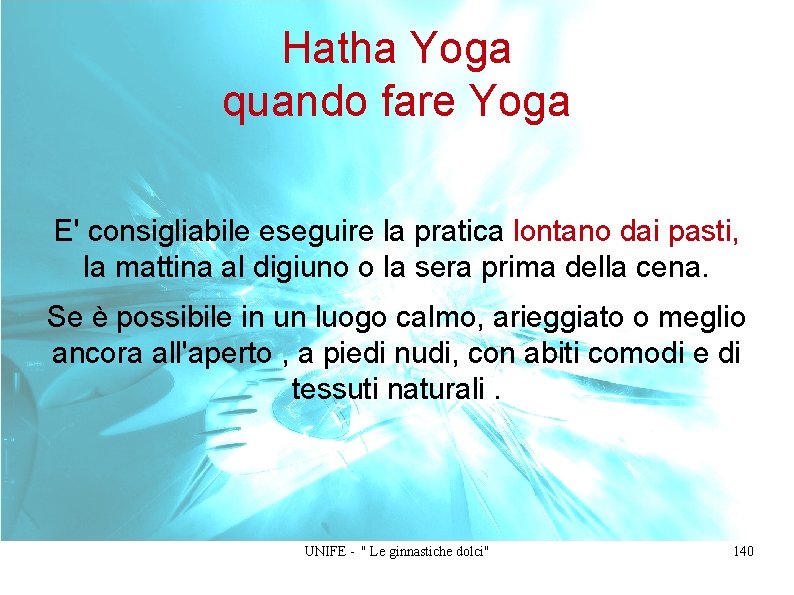 Hatha Yoga quando fare Yoga E' consigliabile eseguire la pratica lontano dai pasti, la