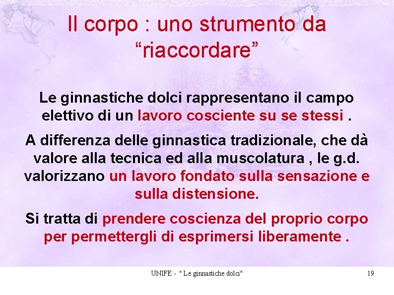 Il corpo : uno strumento da “riaccordare” Le ginnastiche dolci rappresentano il campo elettivo