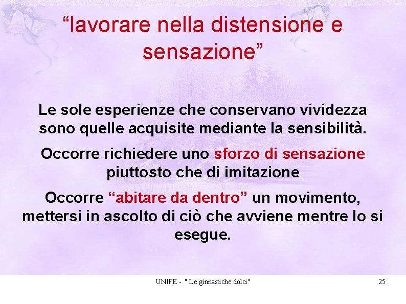 “lavorare nella distensione e sensazione” Le sole esperienze che conservano vividezza sono quelle acquisite