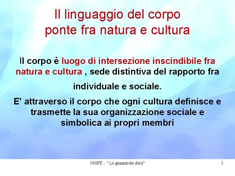 Il linguaggio del corpo ponte fra natura e cultura Il corpo è luogo di