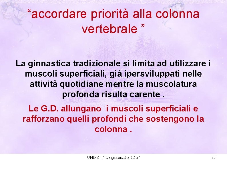 “accordare priorità alla colonna vertebrale ” La ginnastica tradizionale si limita ad utilizzare i