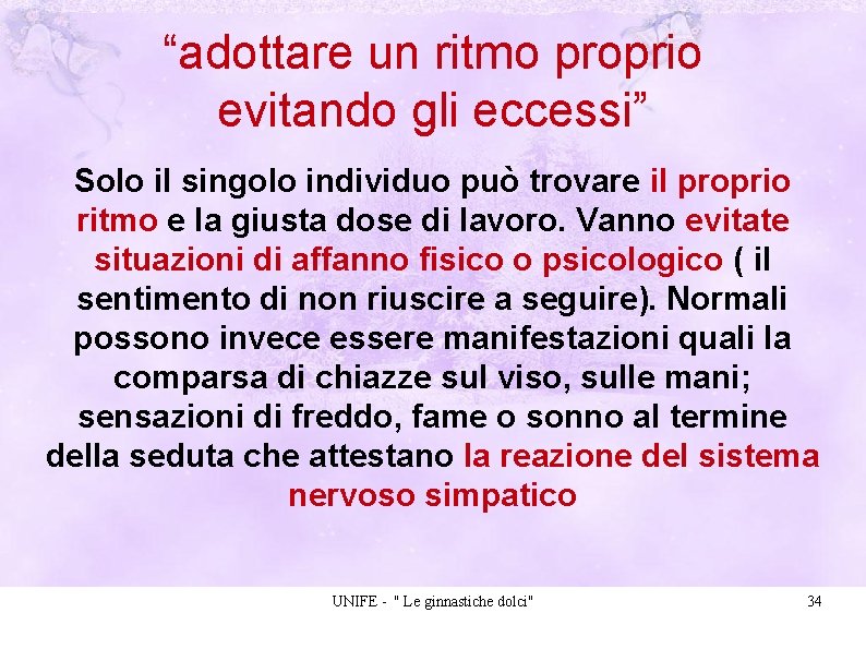 “adottare un ritmo proprio evitando gli eccessi” Solo il singolo individuo può trovare il