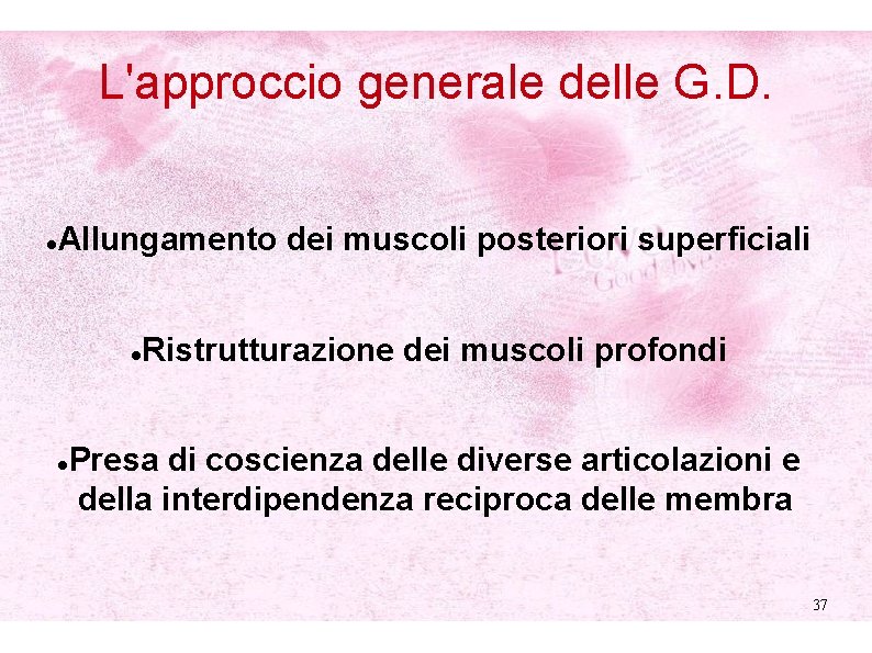 L'approccio generale delle G. D. Allungamento dei muscoli posteriori superficiali Ristrutturazione dei muscoli profondi