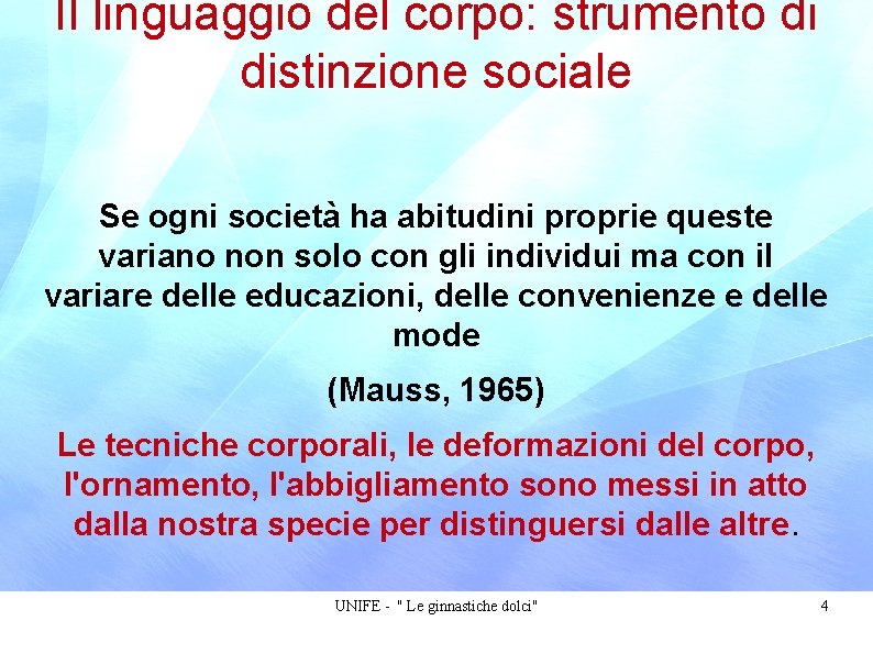 Il linguaggio del corpo: strumento di distinzione sociale Se ogni società ha abitudini proprie