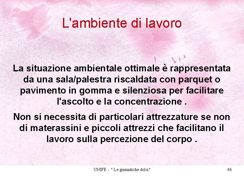 L'ambiente di lavoro La situazione ambientale ottimale è rappresentata da una sala/palestra riscaldata con