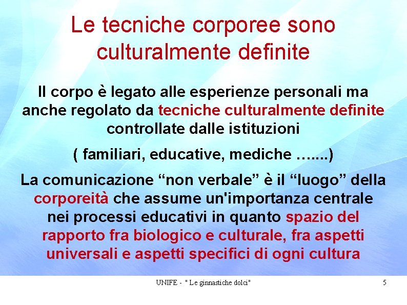 Le tecniche corporee sono culturalmente definite Il corpo è legato alle esperienze personali ma