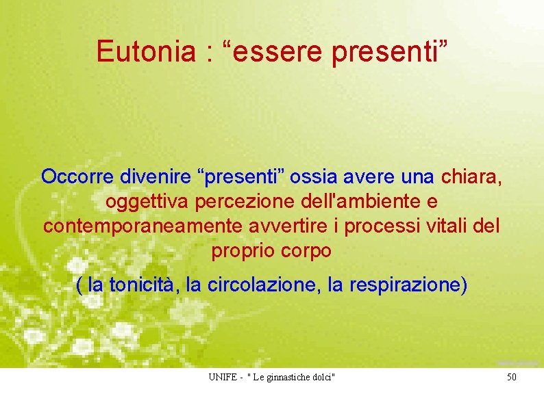 Eutonia : “essere presenti” Occorre divenire “presenti” ossia avere una chiara, oggettiva percezione dell'ambiente