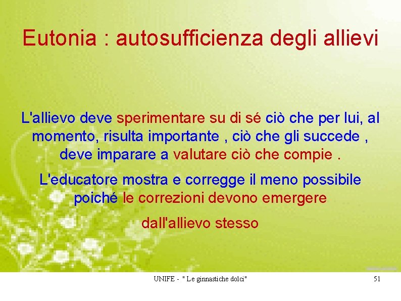 Eutonia : autosufficienza degli allievi L'allievo deve sperimentare su di sé ciò che per