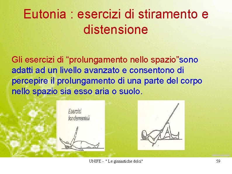 Eutonia : esercizi di stiramento e distensione Gli esercizi di “prolungamento nello spazio”sono adatti