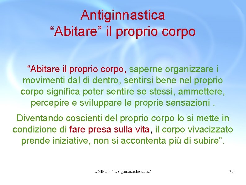 Antiginnastica “Abitare” il proprio corpo “Abitare il proprio corpo, saperne organizzare i movimenti dal