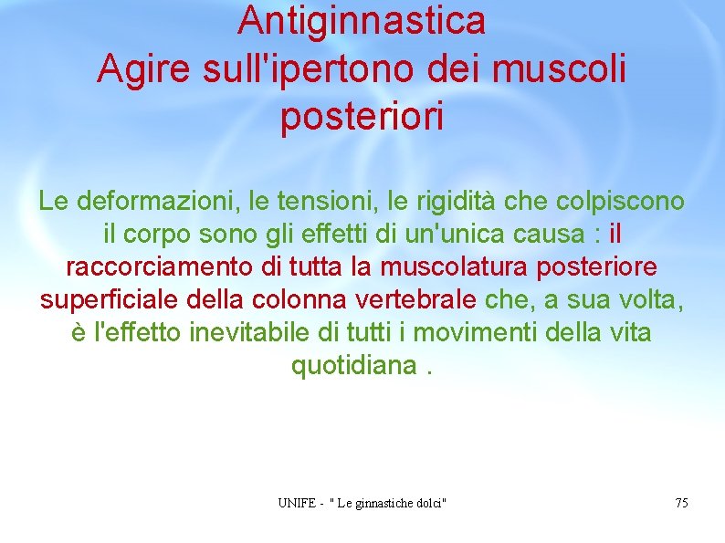 Antiginnastica Agire sull'ipertono dei muscoli posteriori Le deformazioni, le tensioni, le rigidità che colpiscono