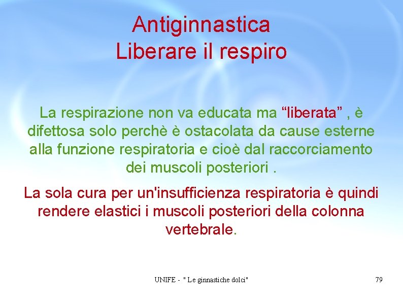 Antiginnastica Liberare il respiro La respirazione non va educata ma “liberata” , è difettosa