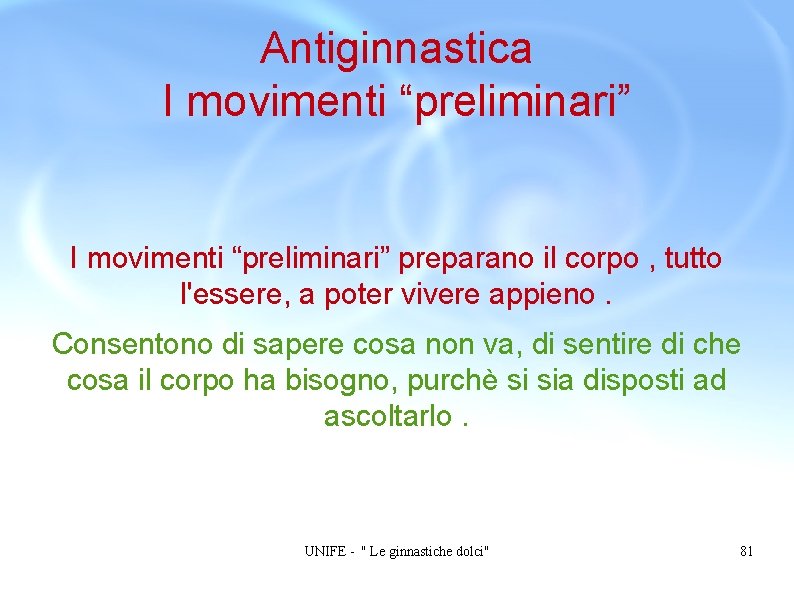 Antiginnastica I movimenti “preliminari” preparano il corpo , tutto l'essere, a poter vivere appieno.