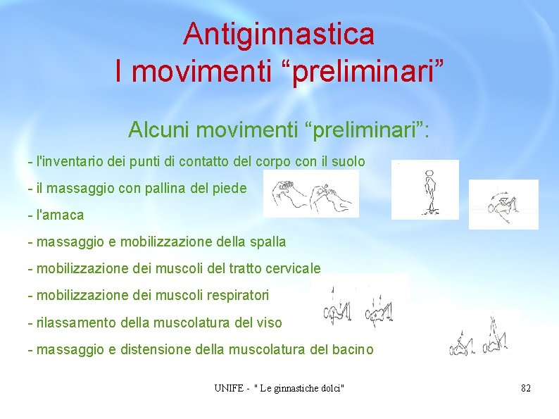 Antiginnastica I movimenti “preliminari” Alcuni movimenti “preliminari”: - l'inventario dei punti di contatto del