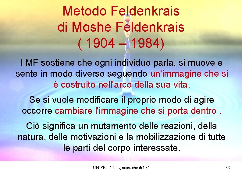 Metodo Feldenkrais di Moshe Feldenkrais ( 1904 – 1984) l MF sostiene che ogni